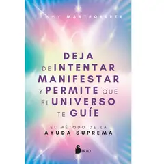 SIRIO EDITORIAL - DEJA DE INTENTAR MANIFESTAR Y PERMITE QUE EL UNIVERSO TEGUIE