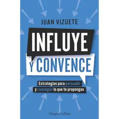 HARPERCOLLINS - Libro INFLUYE Y CONVENCE. ESTRATEGIAS PARA PERSUADIR Y CONSEGUIR LO QUE TE PROPONGAS
