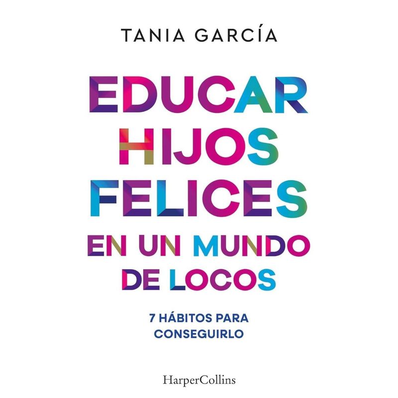HARPERCOLLINS - Libro EDUCAR HIJOS FELICES EN UN MUNDO DE LOCOS