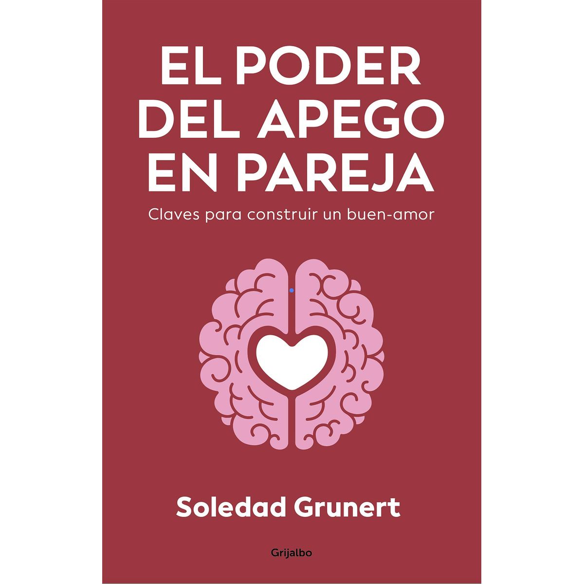 GRIJALBO - Libro El poder del apego en pareja - Grunert Fernández