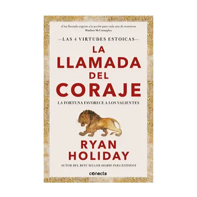 TOP10BOOKS - LIBRO LA LLAMADA DEL CORAJE - LAS 4 VIRTUDES ESTOICAS / RYAN HOLIDAY / CONECTA