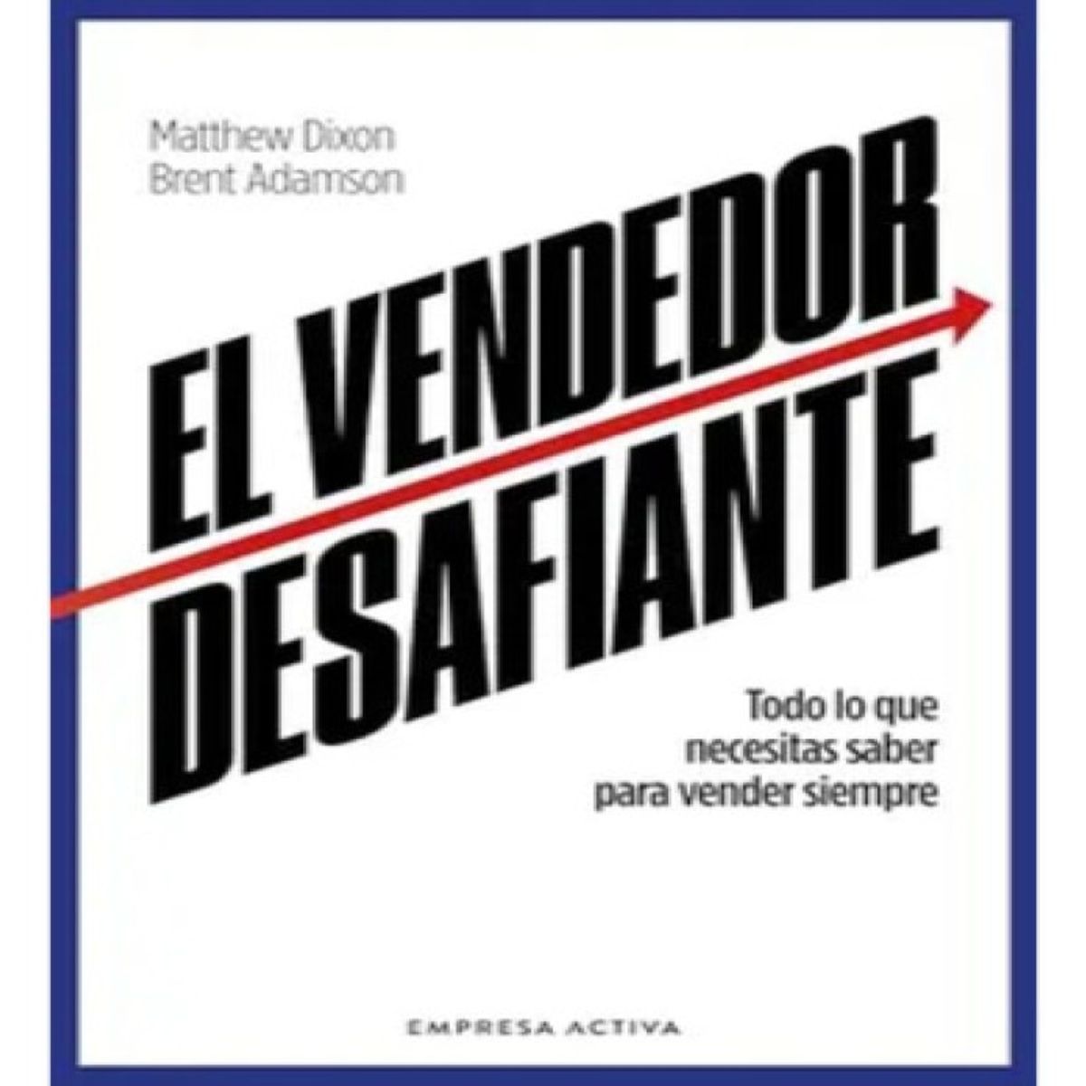 EMPRESA ACTIVA - El Vendedor Desafiante - Matthew Dixon