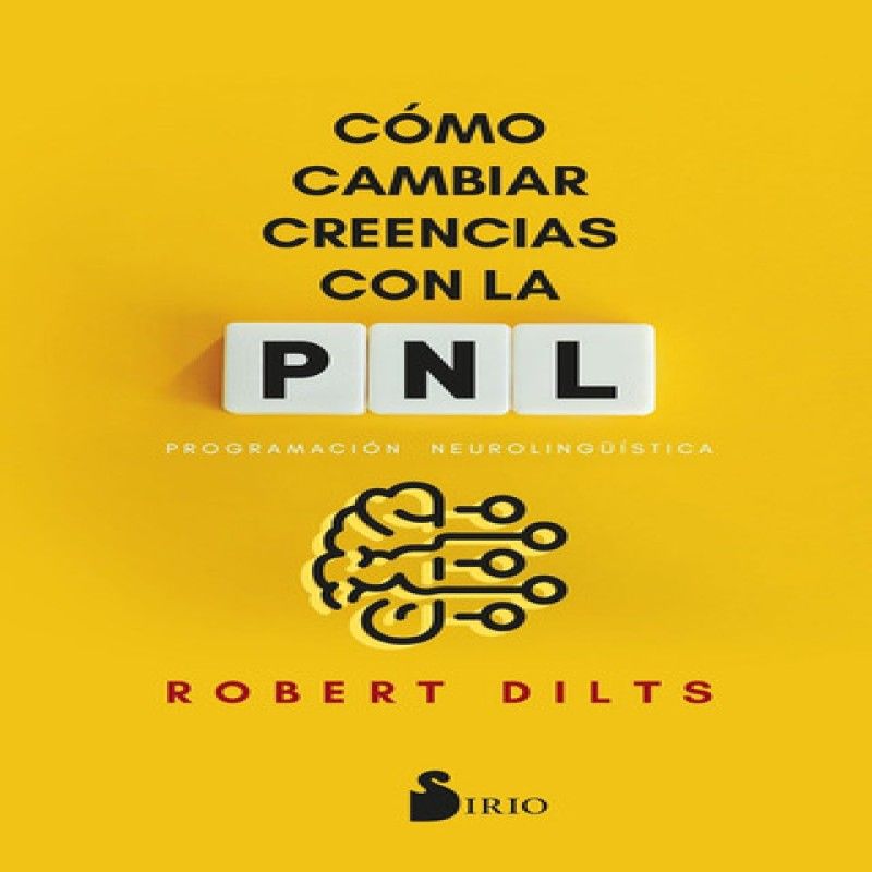 SIRIO EDITORIAL - Cómo Cambiar Creencias Con La Pnl n E De Dilts Robert Editorial Editorial Sirio Tapa Blanda En Español 1