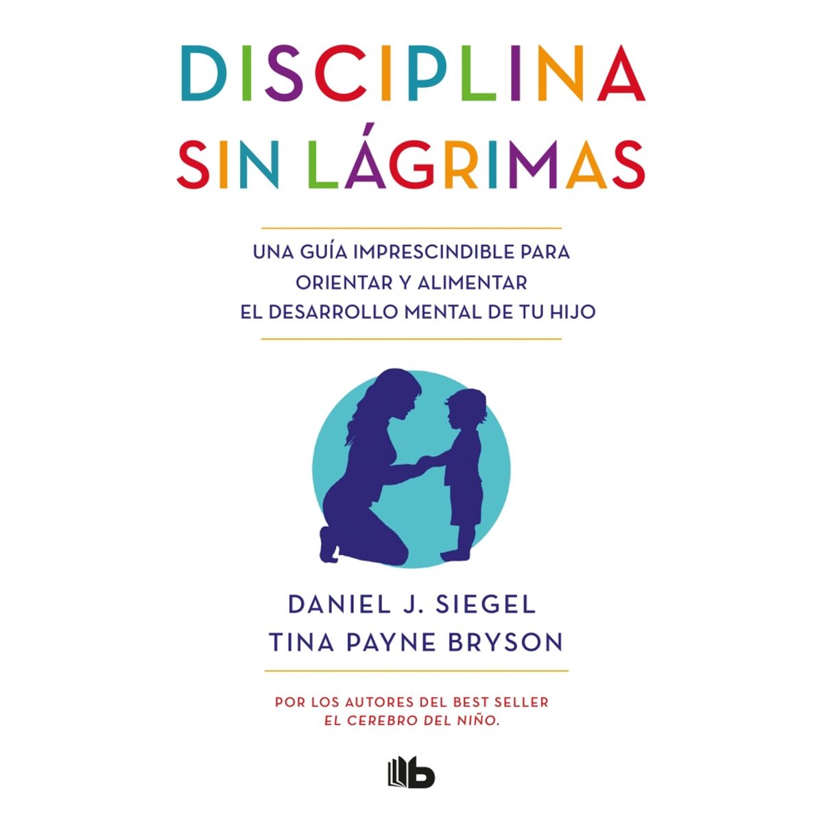 B DE BOLSILLO - Libro LA DISCIPLINA SIN LAGRIMAS - Siegel y Bryson