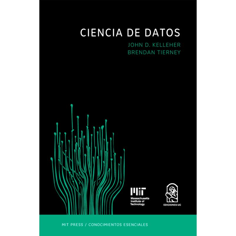 EDICIONES UC - Ciencia De Datos. La Serie De Conocimientos Esenciales De Mit Press