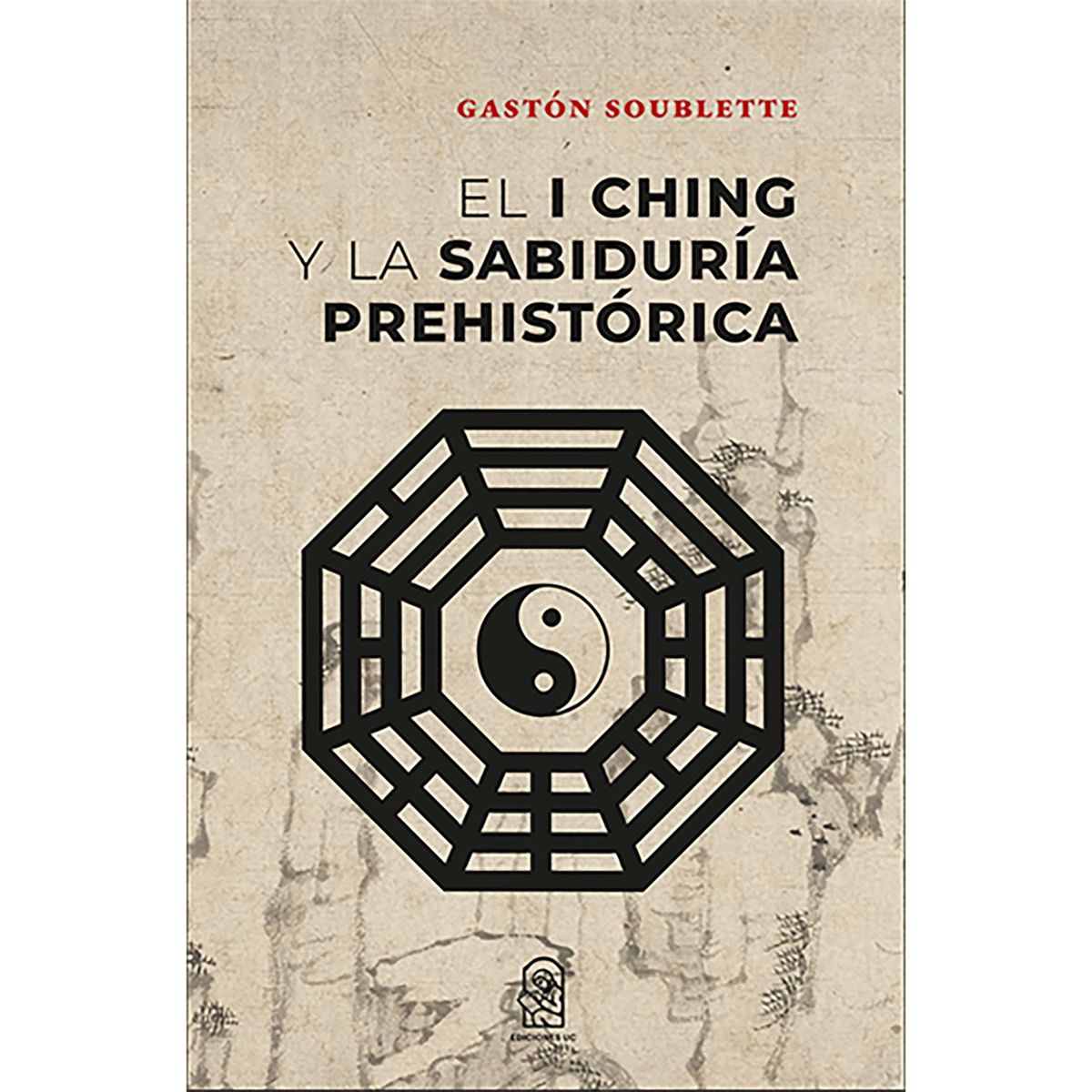 EDICIONES UC - El I Ching Y La Sabiduría Prehistórica