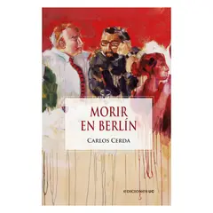 EDICIONES UC - Morir En Berlín - Autor(a): Carlos Cerda