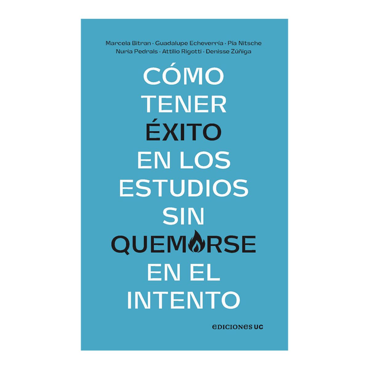 EDICIONES UC - Cómo Tener Éxito En Los Estudios Sin Quemarse En El Intento