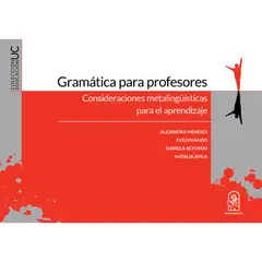 EDICIONES UC - Gramática Para Profesores: Consideraciones Metalingüísticas Para El Aprendizaje