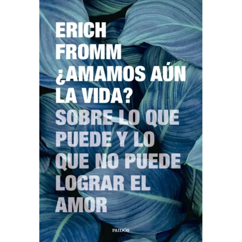 PAIDOS - Libro ¿Amamos aún la vida? - Erich Fromm
