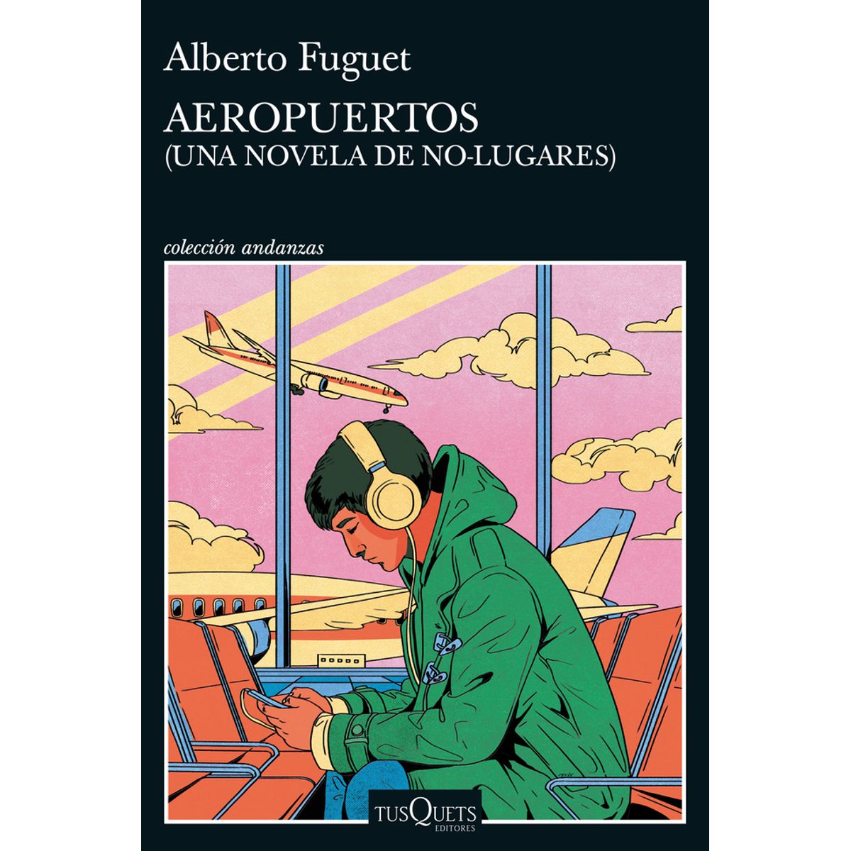 TUSQUETS - Libro Aeropuertos - Alberto Fuguet