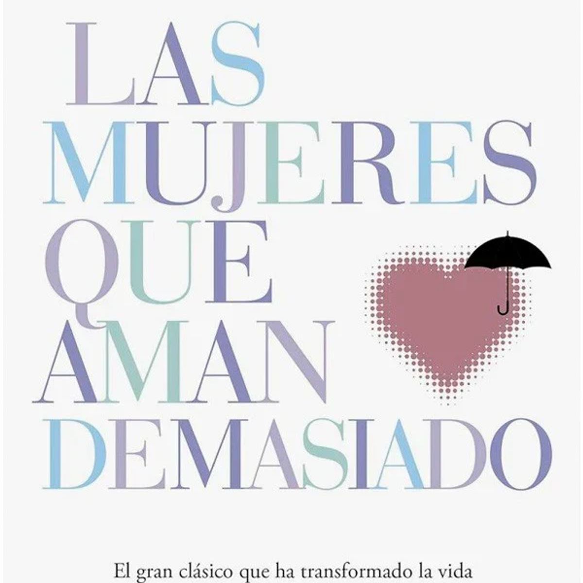 DEBOLSILLO - Libro Las mujeres que aman demasiado -- Robin Norwood