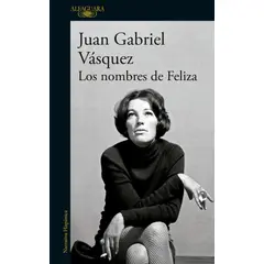 ALFAGUARA - Libro Los nombres de Feliza - Juan Gabriel Vásquez -