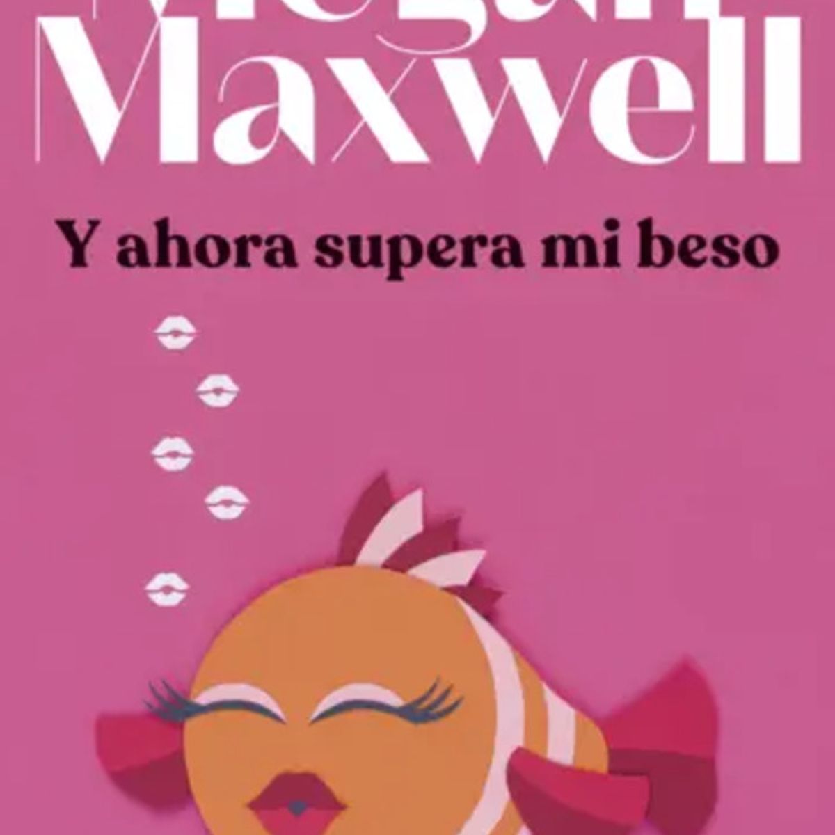 BOOKET - Libro Y ahora supera mi beso - Megan Maxwell -