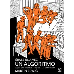 FONDO DE CULTURA ECONOMICA - Libro Érase una vez un algoritmo - Martin Erwig