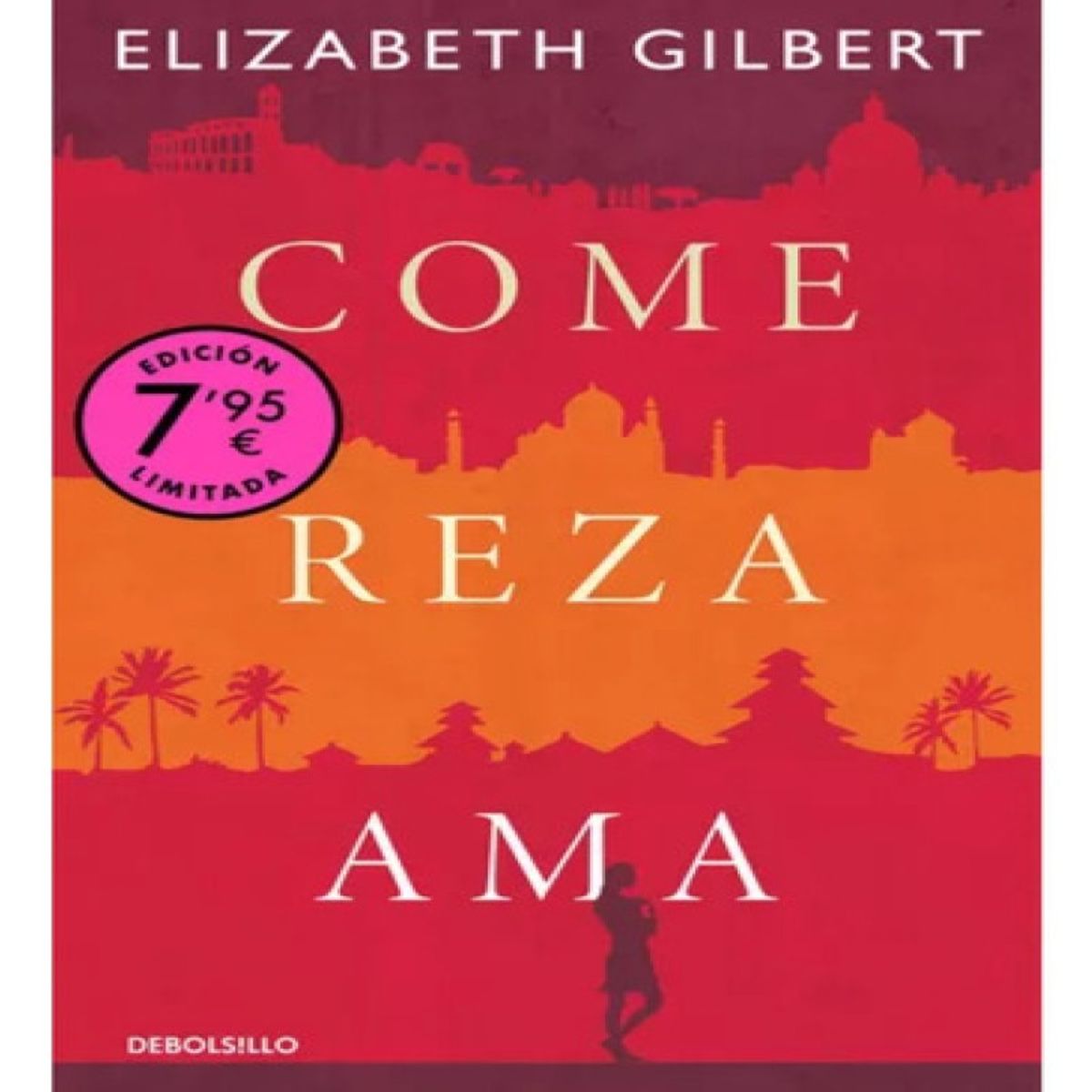 DEBOLSILLO - Come Reza Ama - Elizabeth Gilbert - Debolsillo