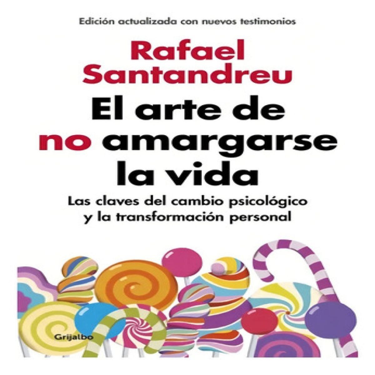 GRIJALBO - El Arte De No Amargarse La Vida - Rafael Santandreu
