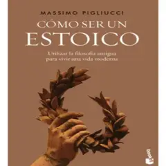 BOOKET - Cómo Ser Un Estoico - Massimo Pigliucci - Debolsillo