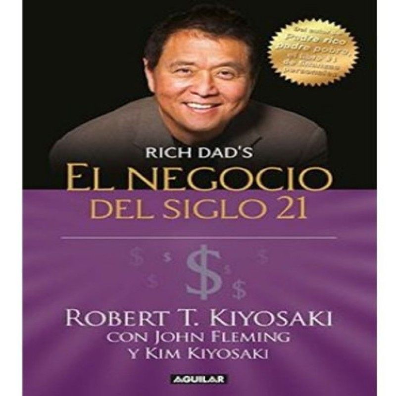DEBOLSILLO - El Negocio Del Siglo 21 - Kiyosaki Robert T - Debolsillo
