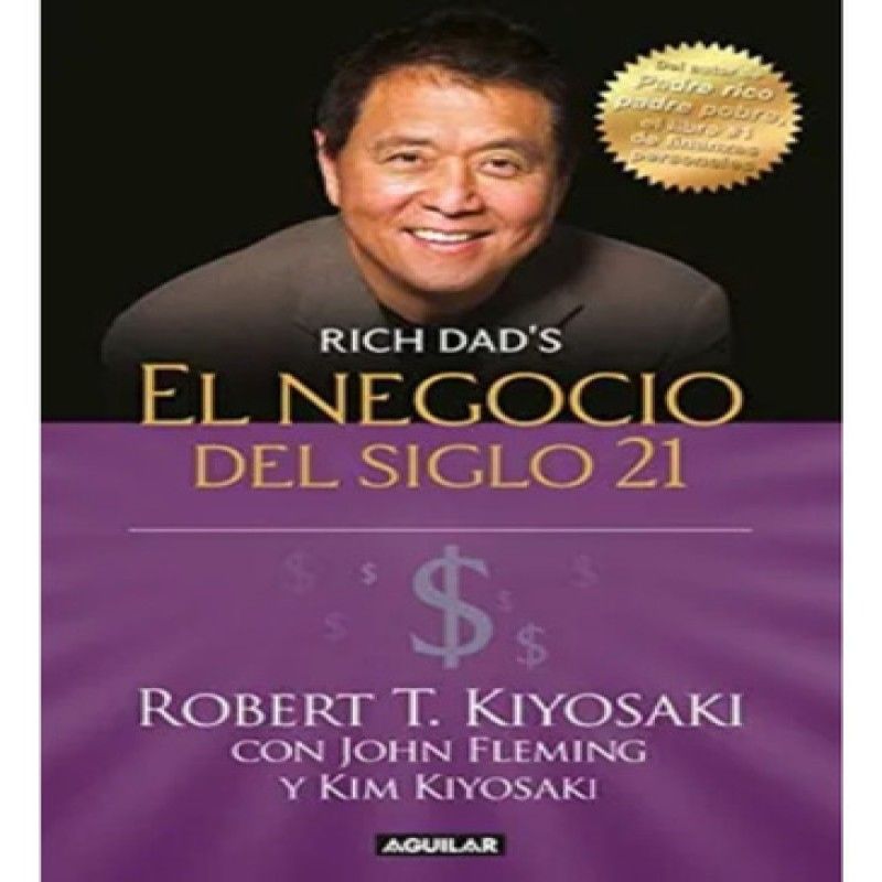 AGUILAR - El Negocio Del Siglo 21 De Kiyosaki Robert T- Aguilar