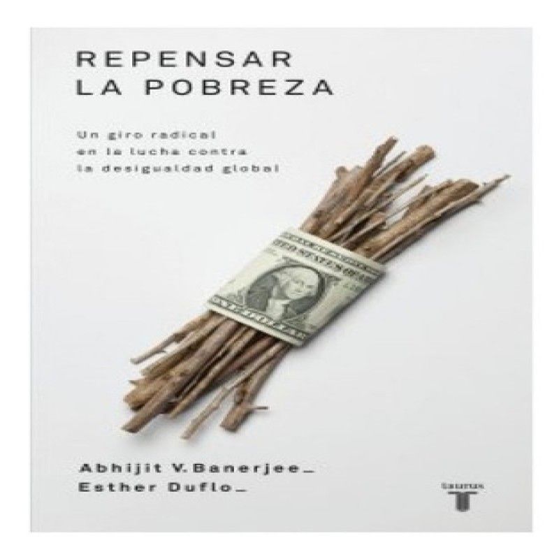 TAURUS - Repensar La Pobreza - Abhijit V Banerjee - Esther Duflo