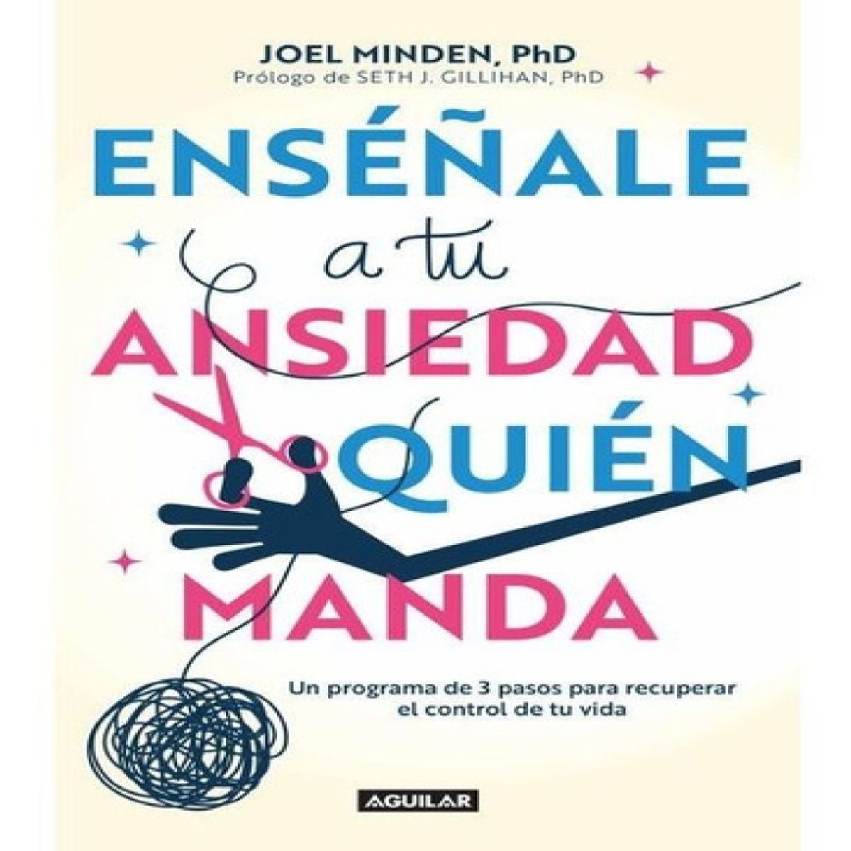 AGUILAR - Enseñale A Tu Ansiedad Quien Manda - Joel Minden