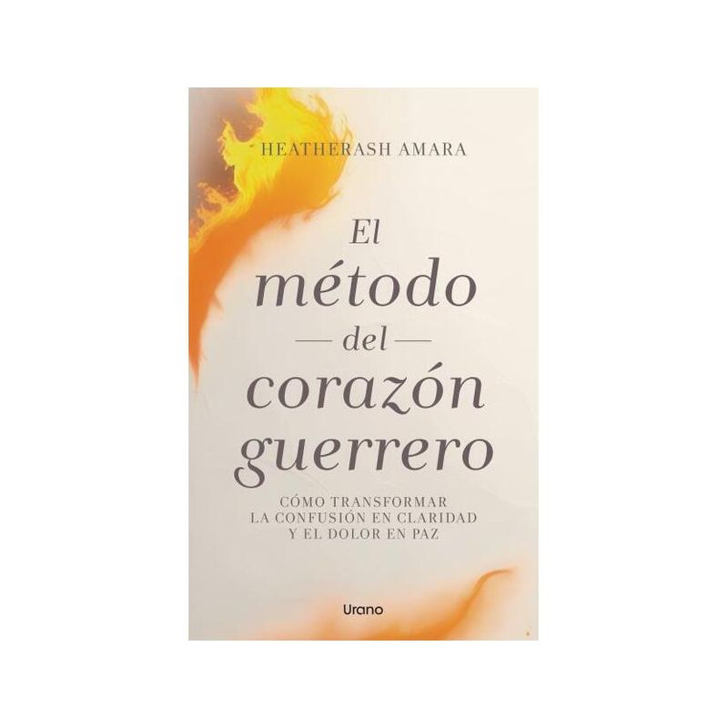 TOP10BOOKS - LIBRO EL MÉTODO DEL CORAZÓN GUERRERO / HEATHERASH AMARA /  URANO