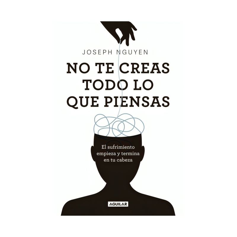 TOP10BOOKS - LIBRO NO TE CREAS TODO LO QUE PIENSAS / JOSEPH NGUYEN /  AGUILAR