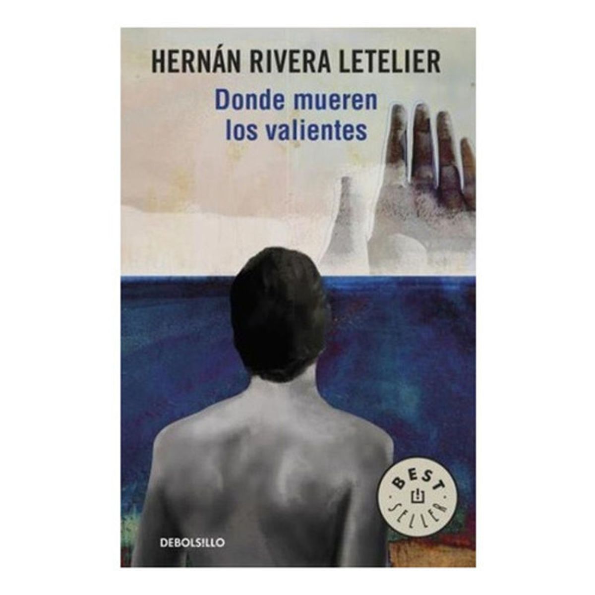 DEBOLSILLO - Donde Mueren Los Valientes Hernan Rivera Letelier Debolsillo