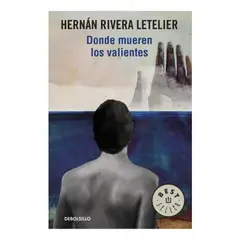 DEBOLSILLO - Donde Mueren Los Valientes Hernan Rivera Letelier