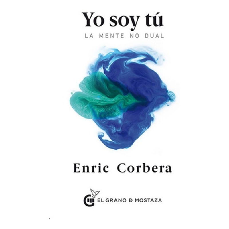 EL GRANO DE MOSTAZA - Yo Soy Tu La Mente No Dual - Enric Corbera Sastre