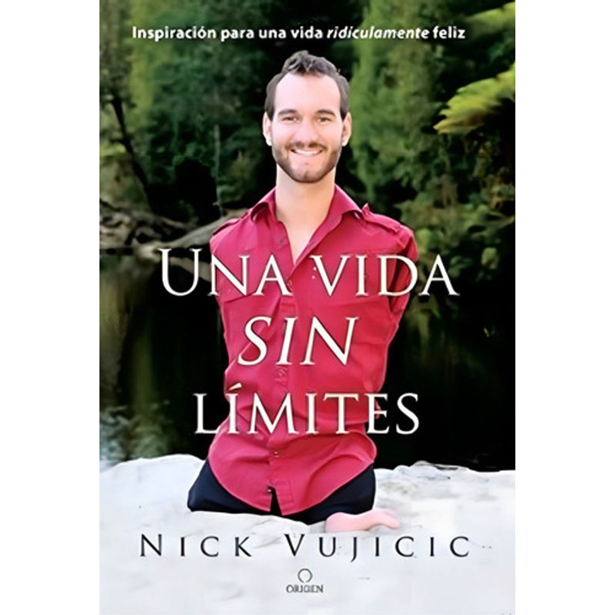 ORIGEN - Una Vida Sin Límites - Nick Vujicic- Editorial Origen