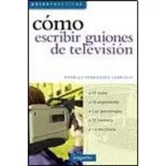 GREENLIBROS - Como Escribir Guiones De Television Narrando Con Imagenes