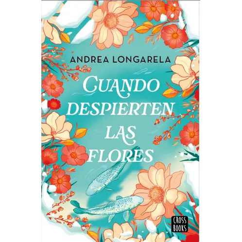 CROSS BOOKS - Libro Cuando despierten las flores - Andrea Longarela