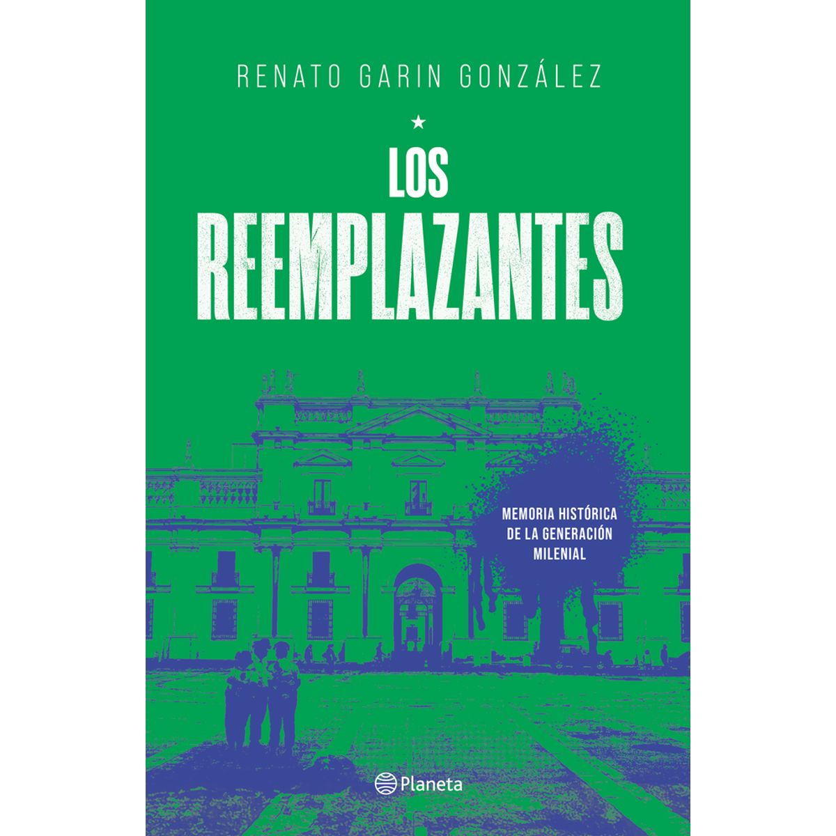 PLANETA - Libro Los reemplazantes - Renato Garín Gonzalez