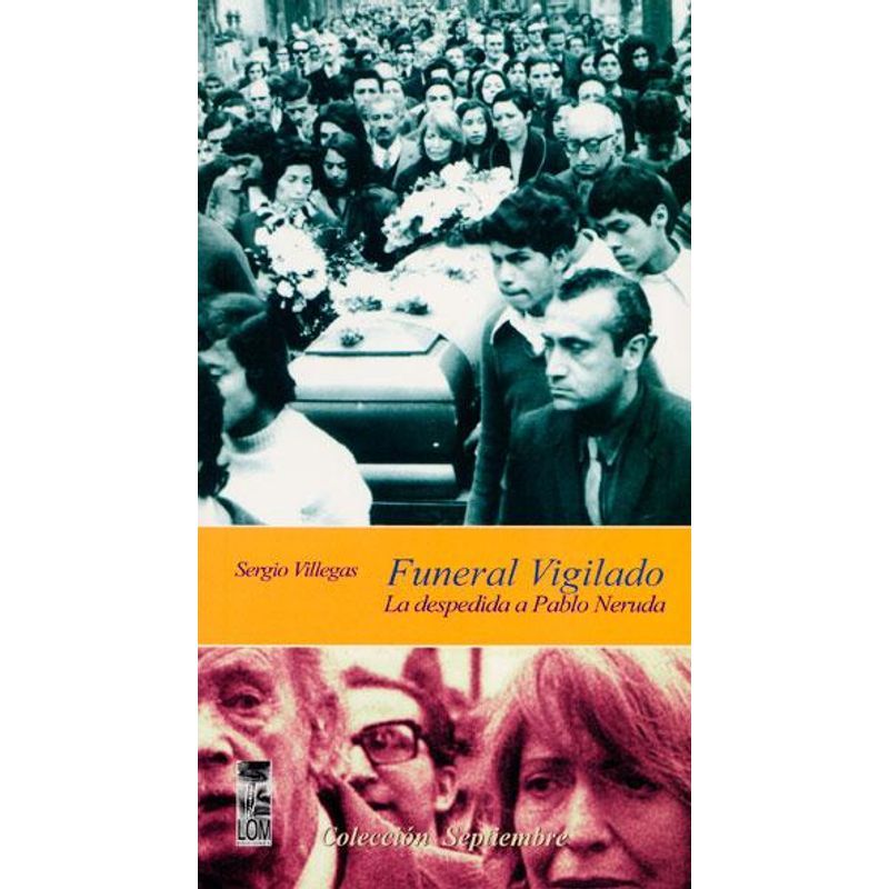 GREENLIBROS - Funeral Vigilado La Despedida A Pablo Neruda