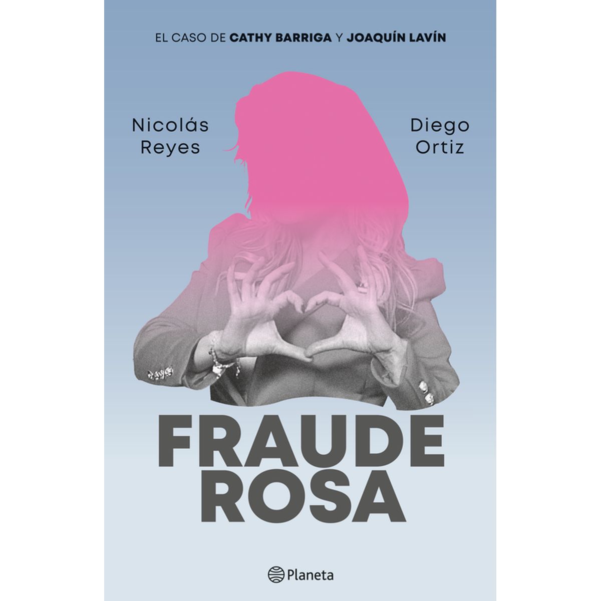 PLANETA - Libro Fraude Rosa - Nicolás Reyes y Diego Ortiz