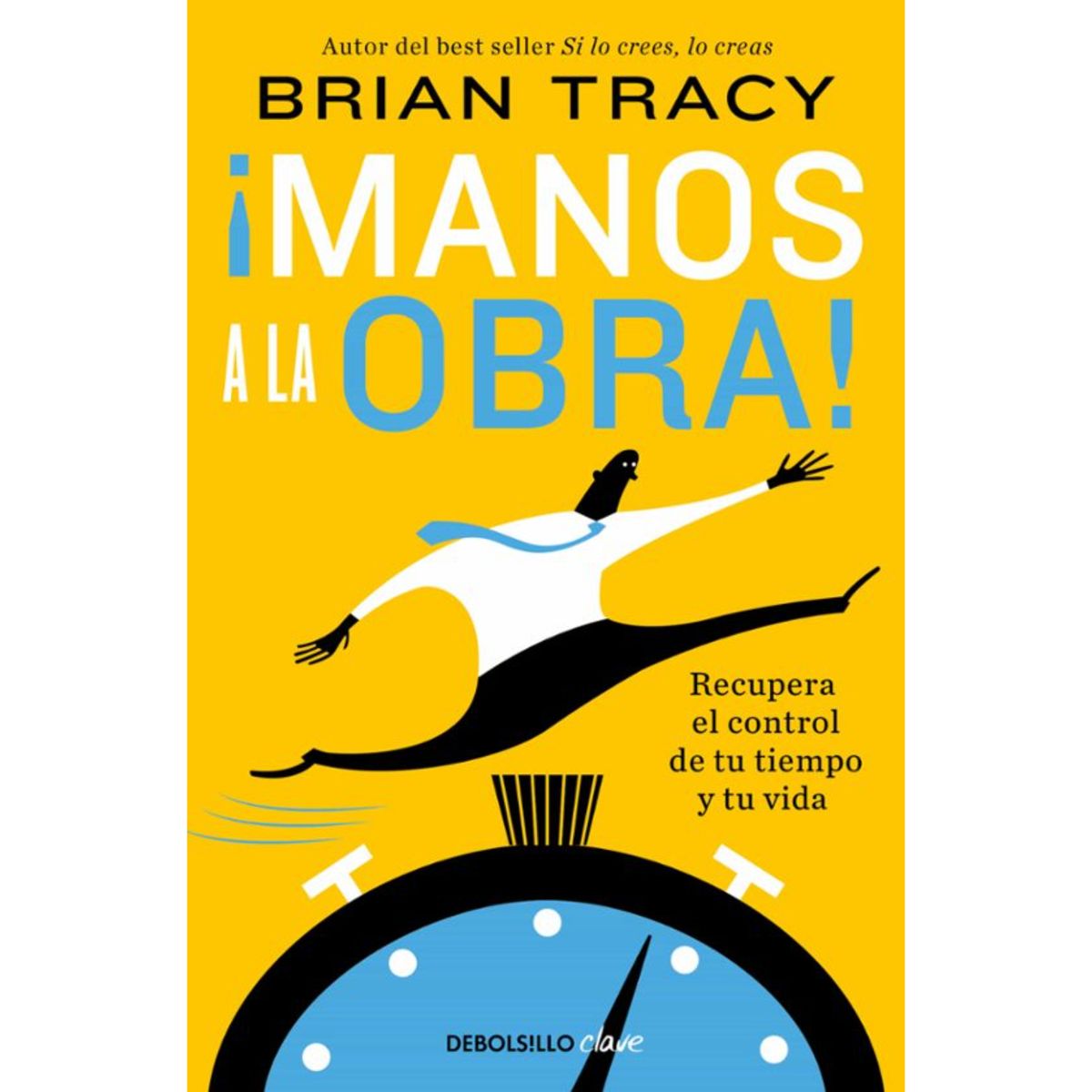 DEBOLSILLO - Manos A La Obra - Autor(a):  Brian Tracy