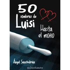 EDICIONES MINOTAURO - 50 Sombras De Luisi. Hasta El Moño
