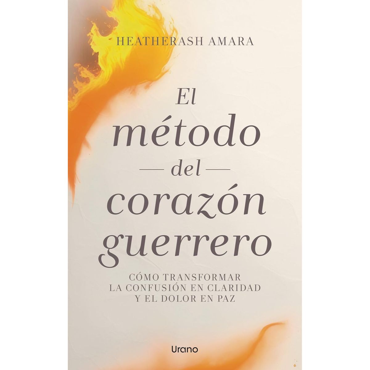 EDICIONES URANO - El Método Del Corazón Guerrero