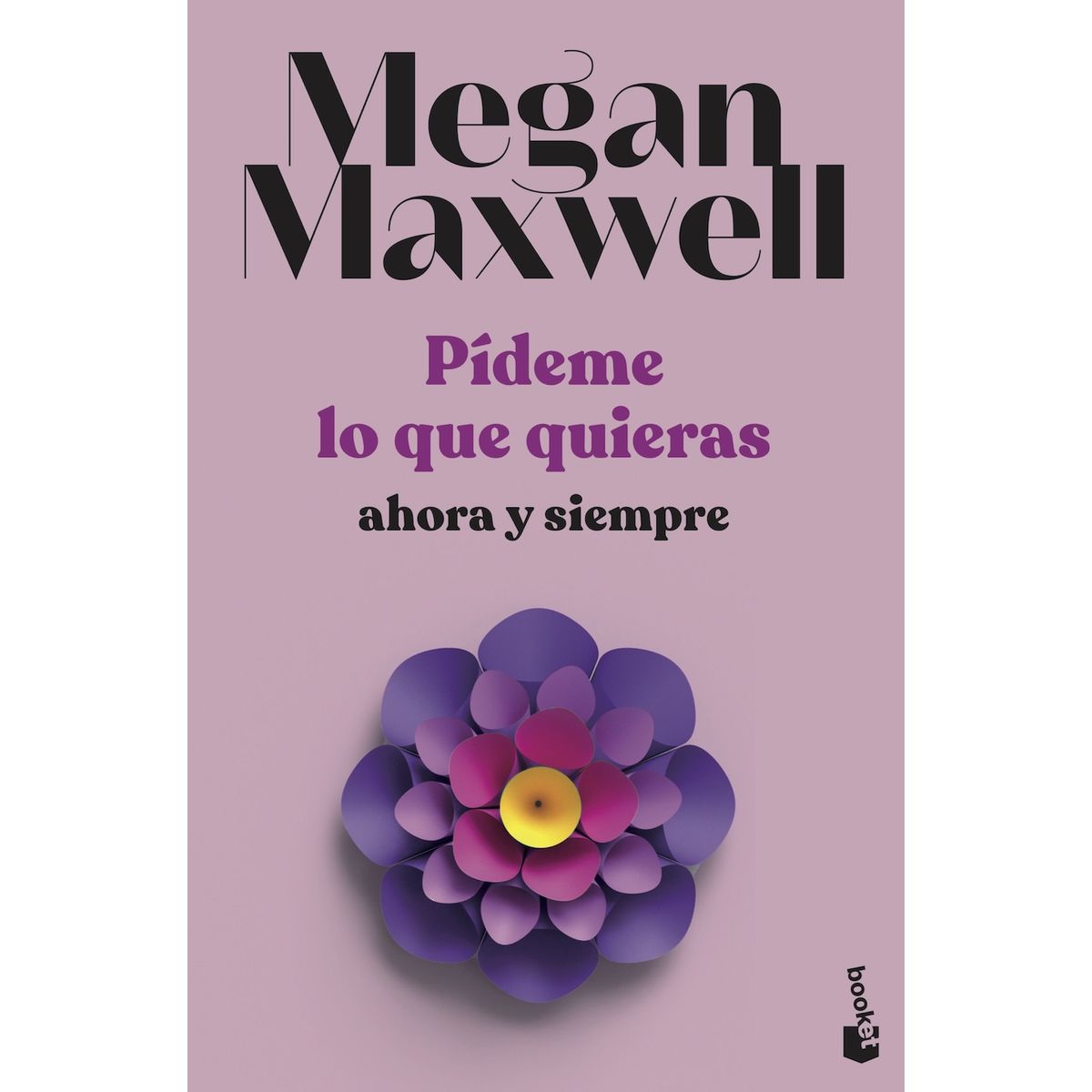 BOOKET - Libro Pídeme lo que quieras ahora y siempre - Megan Maxwell