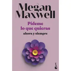 BOOKET - Libro Pídeme lo que quieras ahora y siempre - Megan Maxwell
