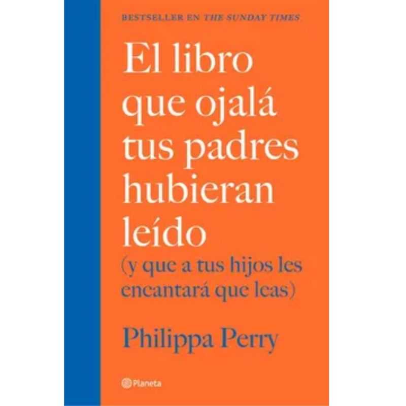 PLANETA - El Libro Que Ojalá Tus Padres Hubieran Leído- Philippa Perry