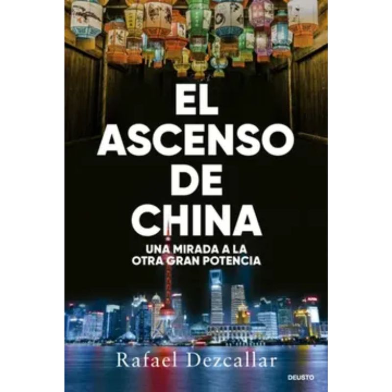 DEUSTO EDICIONES - El Ascenso De China - Rafael Dezcallar
