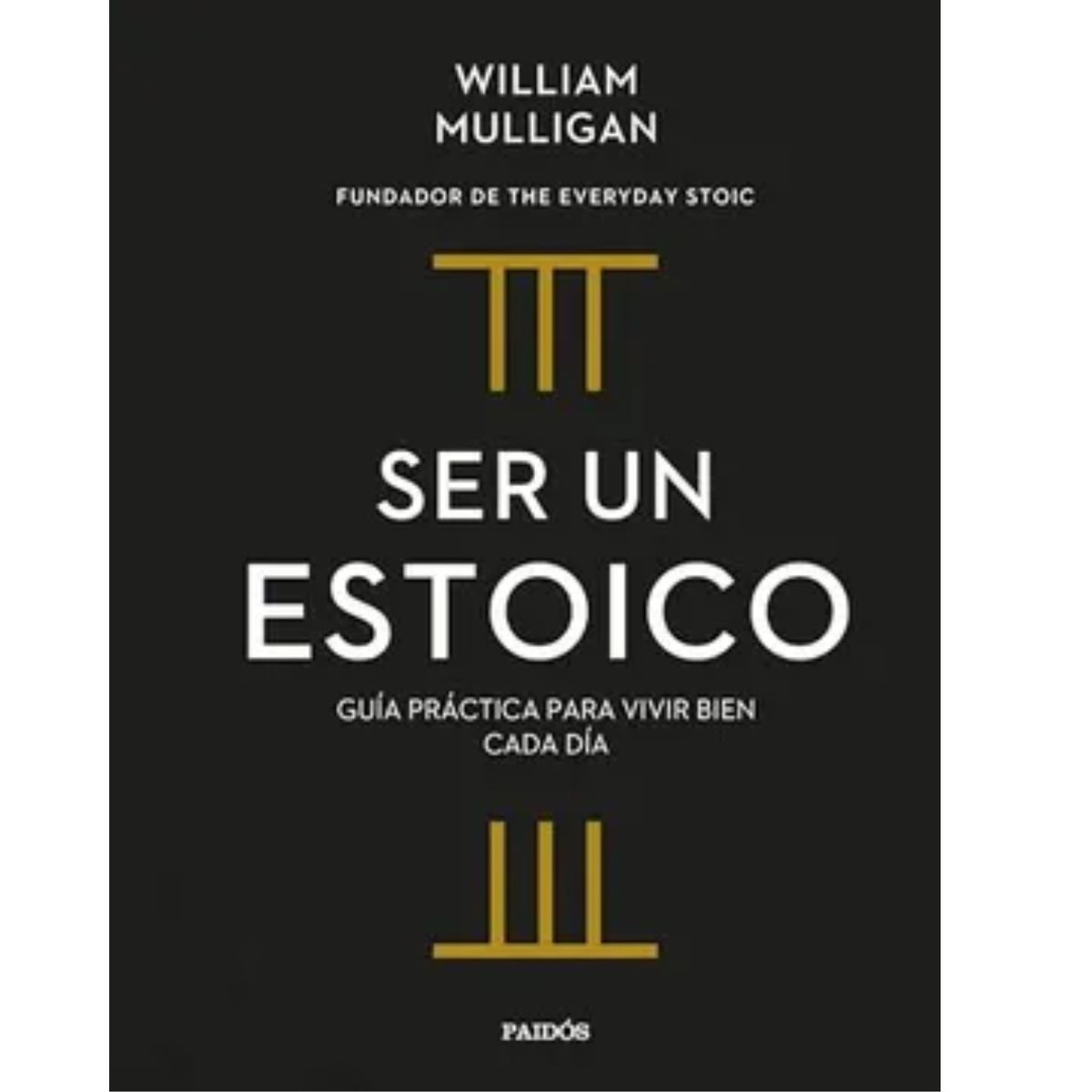 PAIDOS - Ser Un Estoico - William Mulligan