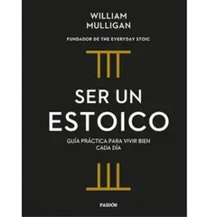 PAIDOS - Ser Un Estoico - William Mulligan