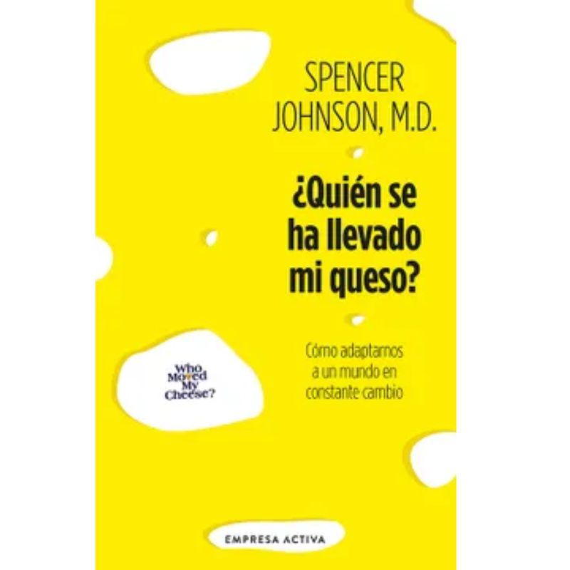 EMPRESA ACTIVA - ¿quién Se Ha Llevado Mi Queso - Spencer Johnson
