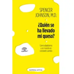 EMPRESA ACTIVA - ¿quién Se Ha Llevado Mi Queso - Spencer Johnson