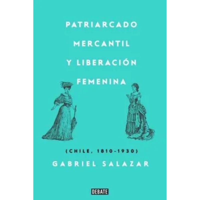 DEBATE - Patriarcado Mercantil Y Liberación Femenina - Gabriel  Salazar