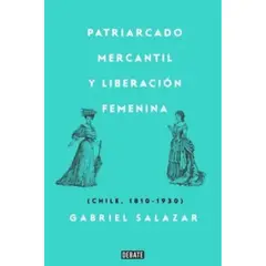 DEBATE - Patriarcado Mercantil Y Liberación Femenina - Gabriel Salazar
